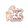 Broche équipe de la marié EVJF
